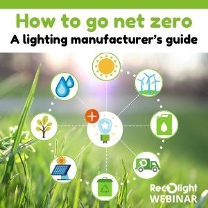 How to go net zero - A lighting manufacturer’s guide _ Lighting for a Circular Economy_Recolight Webinar 27 May 2021 