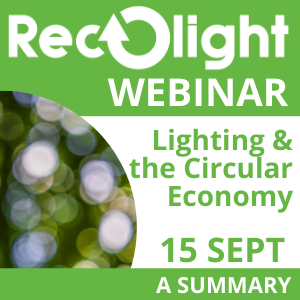 A summary - Recolight webinar - Lighting & the Circular Economy on 15 September 2020