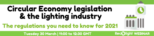 Circular Economy_The regulations you need to know for 2021_Luminare design_A Recolight Webinar March 2021