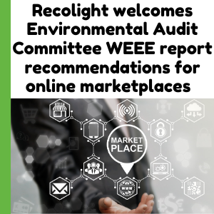 Recolight welcomes environmental audit committee WEEE report recommendations for online marketplaces_recolight press release