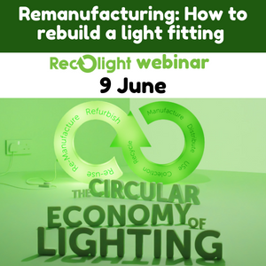 Remanufacturing How to rebuild a light fitting Recolight Webinar 2022