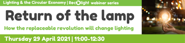 Replaceable lighting April 2021 - Recolight webinar series - Lighting and the Circular Economy