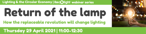 Replaceable lighting_April 2021_Recolight webinar series_Lighting and the Circular Economy