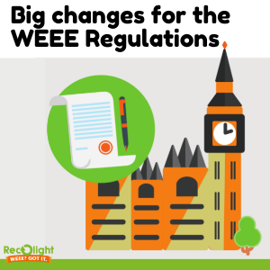 Big changes expected to the WEEE Regulations for 2021