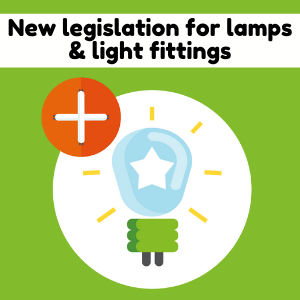 New legislation for lamps and light fittings