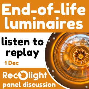 Reminder: End-of-life luminaires: Taking our responsibilities seriously | a panel discussion